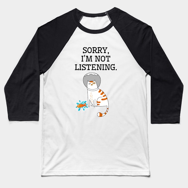 Sorry, I'm not listening. Baseball T-Shirt by Rubi16